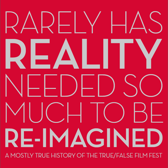 Rarely Has Reality Needed So Much to be Re-imagined: A mostly true history of the True/False Film Fest