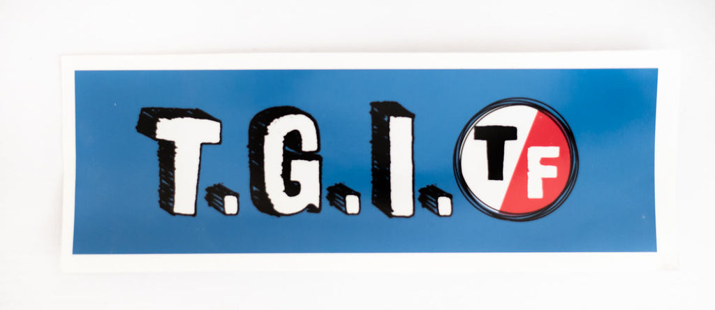 T.G.I.T/F Bumper Sticker